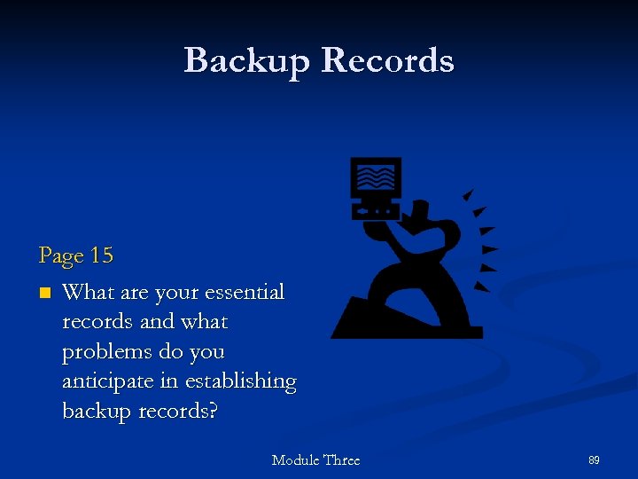 Backup Records Page 15 n What are your essential records and what problems do
