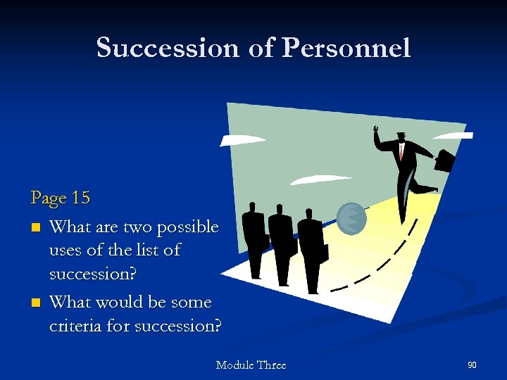 Succession of Personnel Page 15 n What are two possible uses of the list