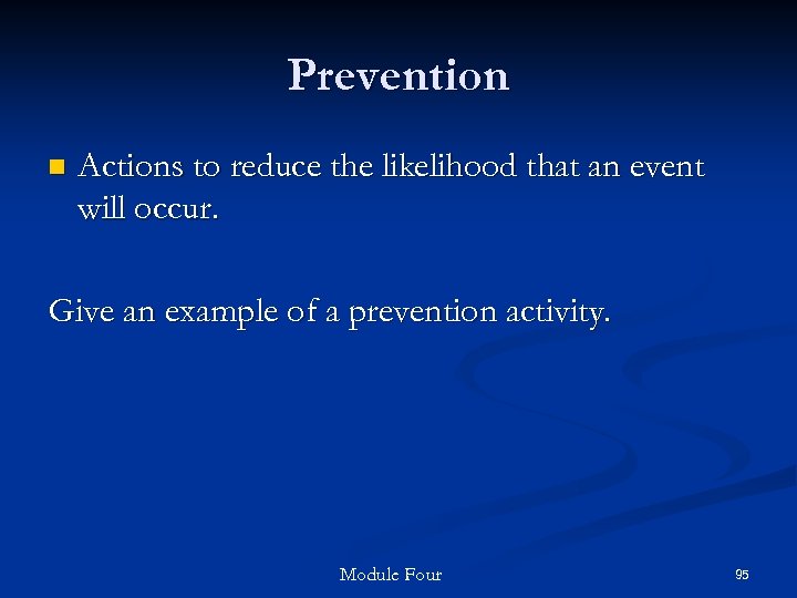 Prevention n Actions to reduce the likelihood that an event will occur. Give an