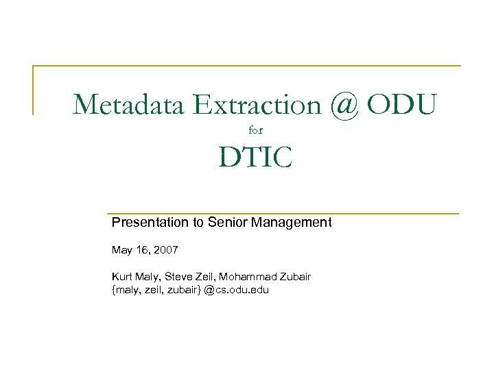Metadata Extraction @ ODU for DTIC Presentation to Senior Management May 16, 2007 Kurt