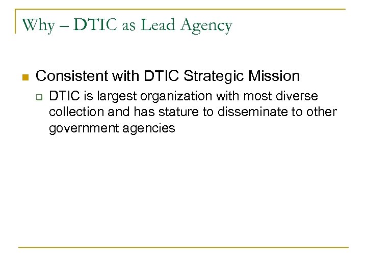 Why – DTIC as Lead Agency n Consistent with DTIC Strategic Mission q DTIC