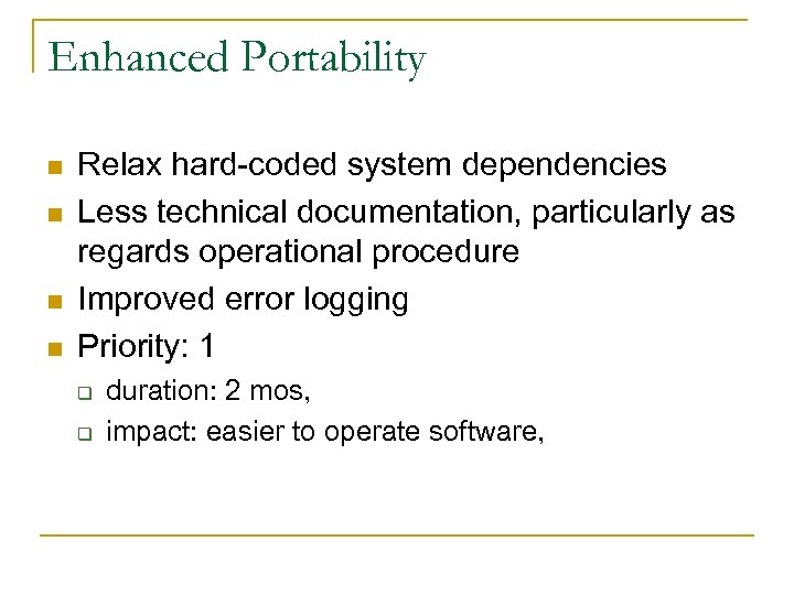 Enhanced Portability n n Relax hard-coded system dependencies Less technical documentation, particularly as regards