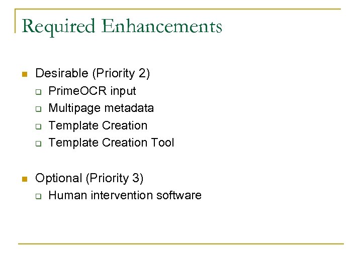 Required Enhancements n Desirable (Priority 2) q Prime. OCR input q Multipage metadata q