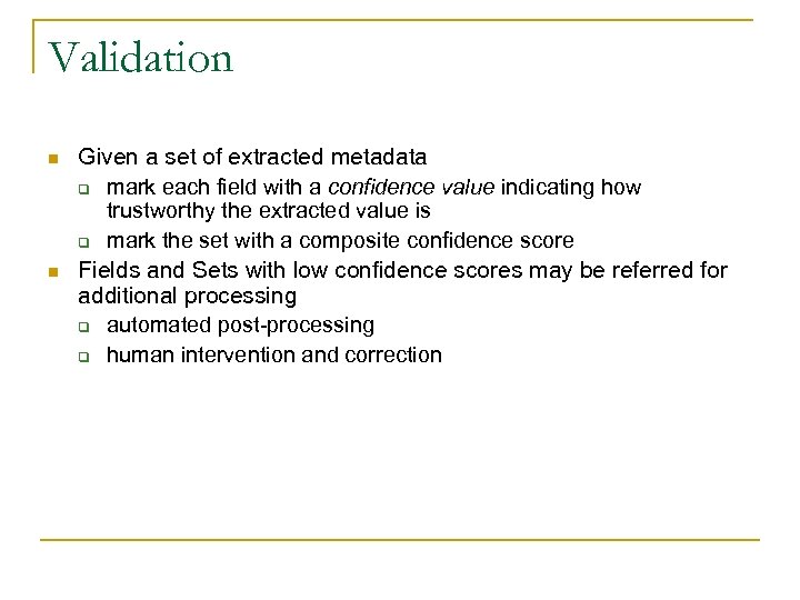 Validation n n Given a set of extracted metadata q mark each field with