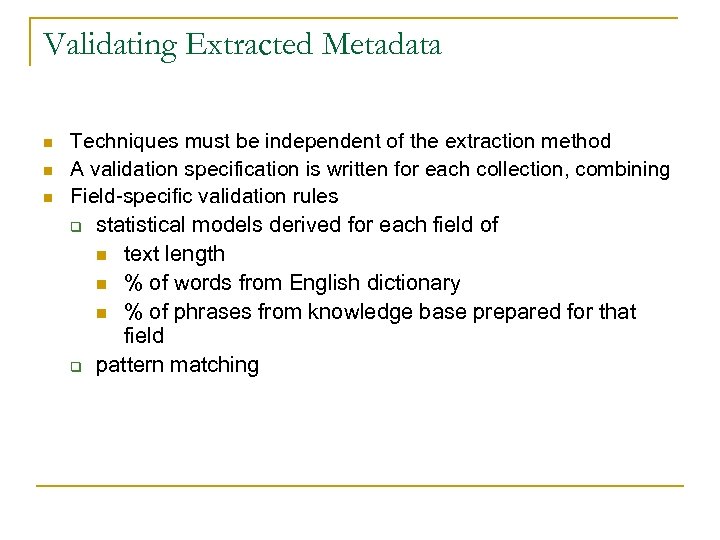 Validating Extracted Metadata n n n Techniques must be independent of the extraction method