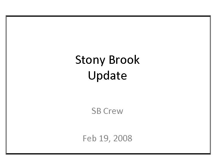 Stony Brook Update SB Crew Feb 19, 2008 
