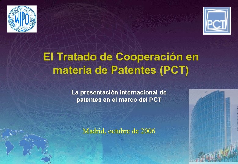 El Tratado de Cooperación en materia de Patentes (PCT) La presentación internacional de patentes