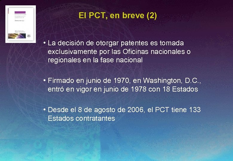 El PCT, en breve (2) • La decisión de otorgar patentes es tomada exclusivamente