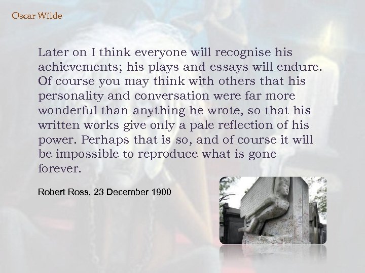 Oscar Wilde Later on I think everyone will recognise his achievements; his plays and