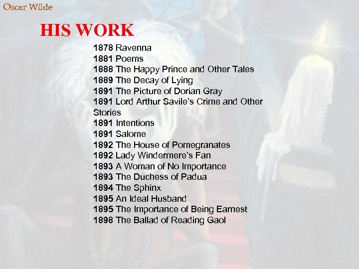 Oscar Wilde HIS WORK 1878 Ravenna 1881 Poems 1888 The Happy Prince and Other