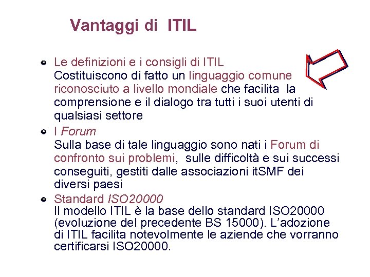 Vantaggi di ITIL Le definizioni e i consigli di ITIL Costituiscono di fatto un