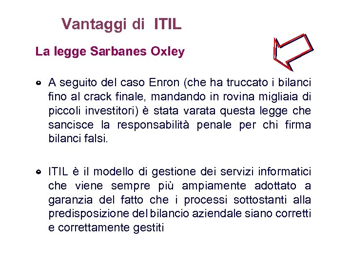 Vantaggi di ITIL La legge Sarbanes Oxley A seguito del caso Enron (che ha