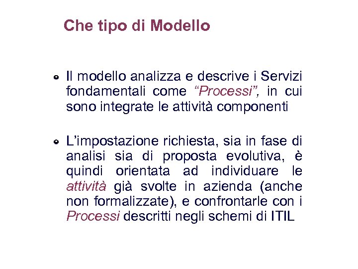 Che tipo di Modello Il modello analizza e descrive i Servizi fondamentali come “Processi”,