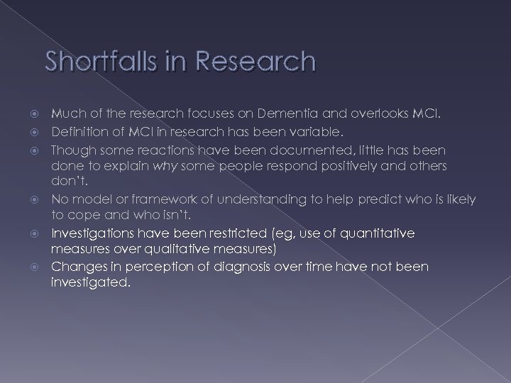 Shortfalls in Research Much of the research focuses on Dementia and overlooks MCI. Definition