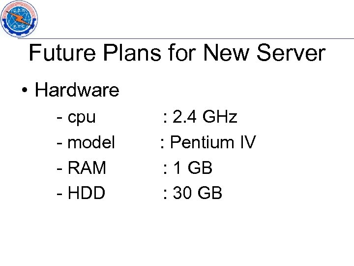 Future Plans for New Server • Hardware - cpu - model - RAM -