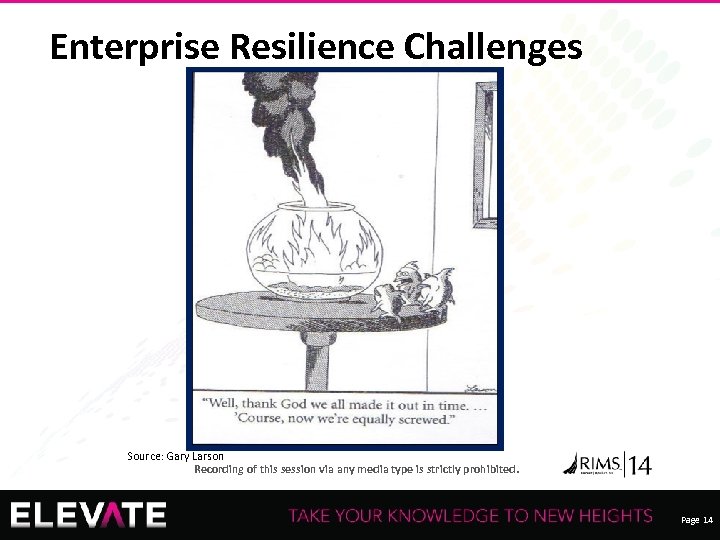 Enterprise Resilience Challenges Source: Gary Larson Recording of this session via any media type