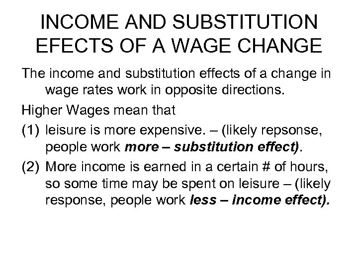 INCOME AND SUBSTITUTION EFECTS OF A WAGE CHANGE The income and substitution effects of