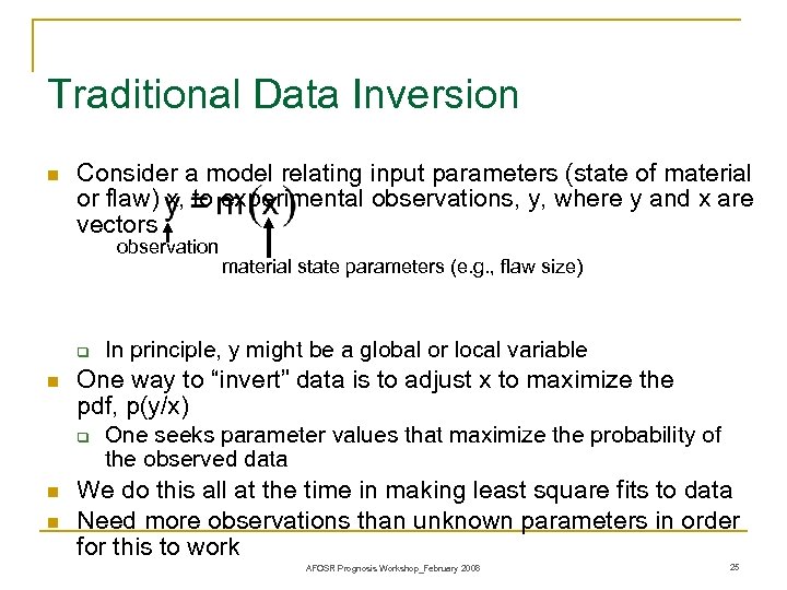 Traditional Data Inversion n Consider a model relating input parameters (state of material or