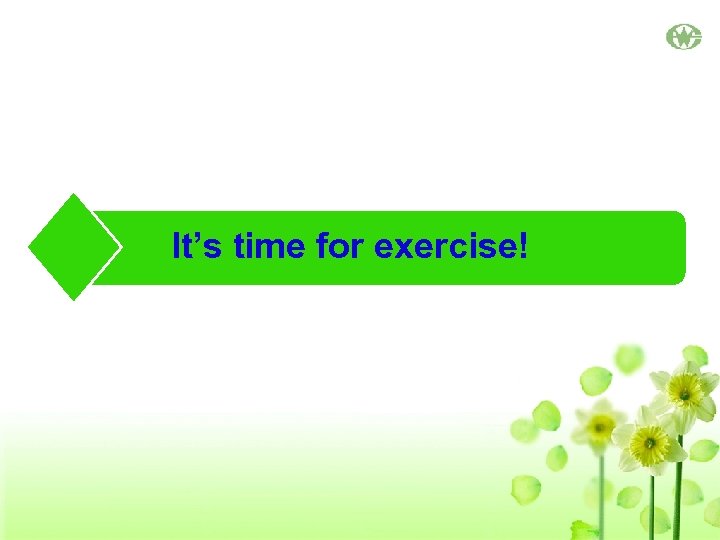 It’s time for exercise! 