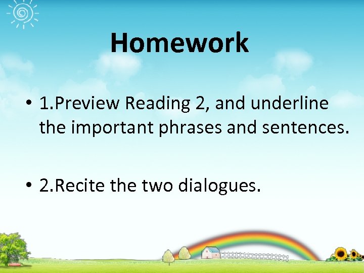 Homework • 1. Preview Reading 2, and underline the important phrases and sentences. •
