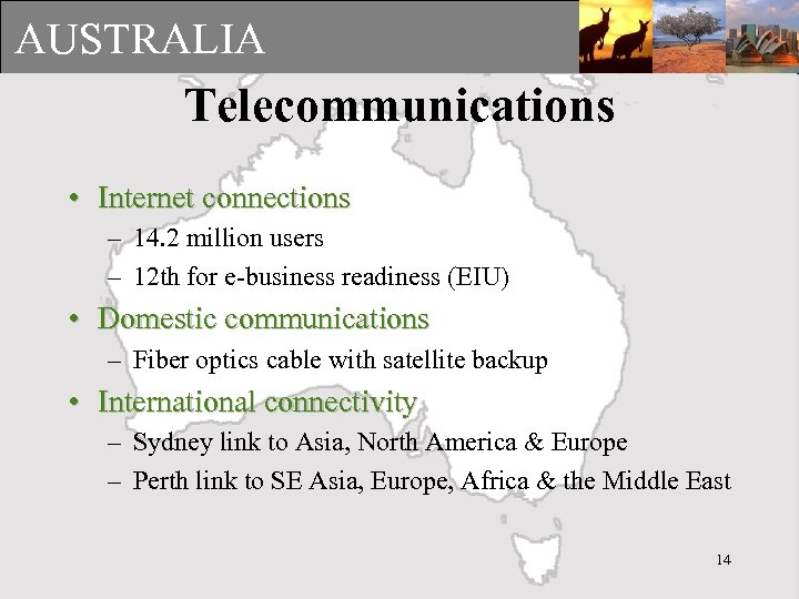 AUSTRALIA Telecommunications • Internet connections – 14. 2 million users – 12 th for