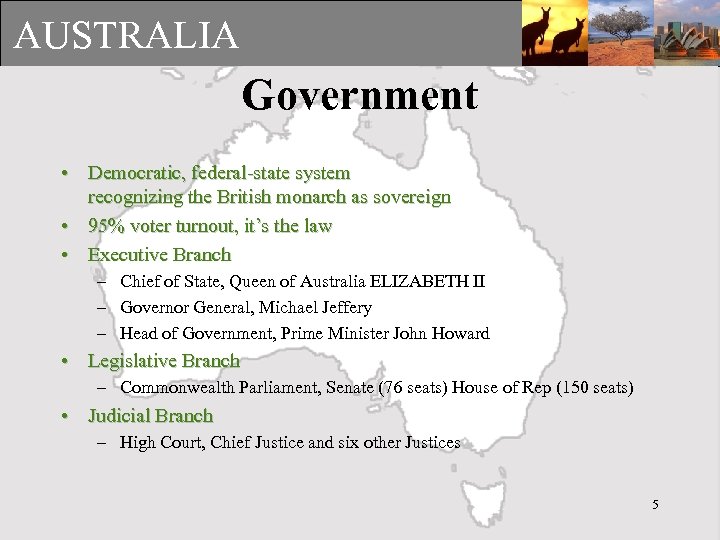 AUSTRALIA Government • Democratic, federal-state system recognizing the British monarch as sovereign • 95%