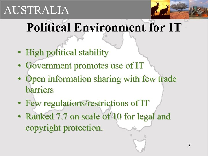 AUSTRALIA Political Environment for IT • High political stability • Government promotes use of