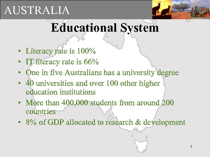 AUSTRALIA Educational System • • Literacy rate is 100% IT literacy rate is 66%