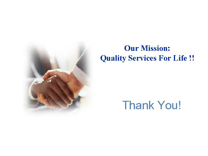 Our Mission: Quality Services For Life !! Thank You! 
