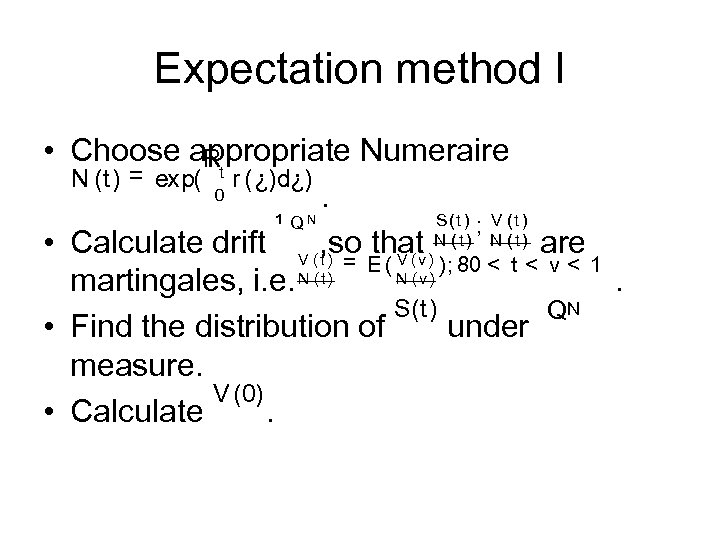 Expectation method I • Choose appropriate Numeraire Rt N (t) = exp( r (¿)d¿)