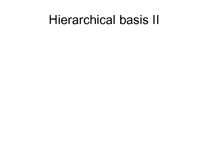 Hierarchical basis II 