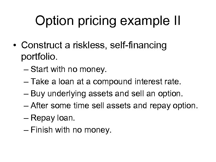 Option pricing example II • Construct a riskless, self financing portfolio. – Start with