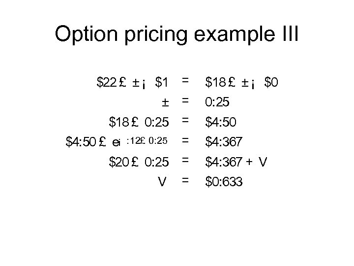 Option pricing example III $22 £ ± ¡ $1 = ± = $18 £