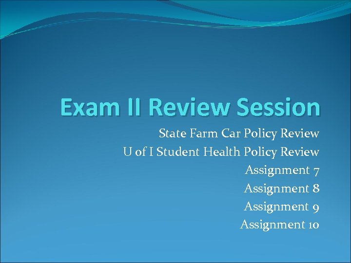 Exam II Review Session State Farm Car Policy Review U of I Student Health