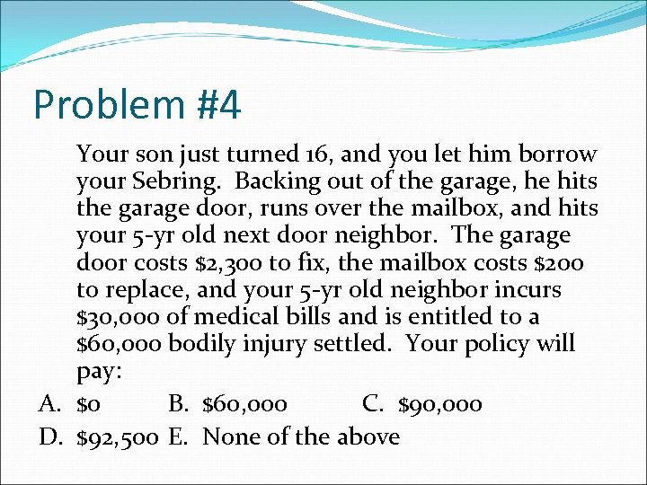 Problem #4 Your son just turned 16, and you let him borrow your Sebring.