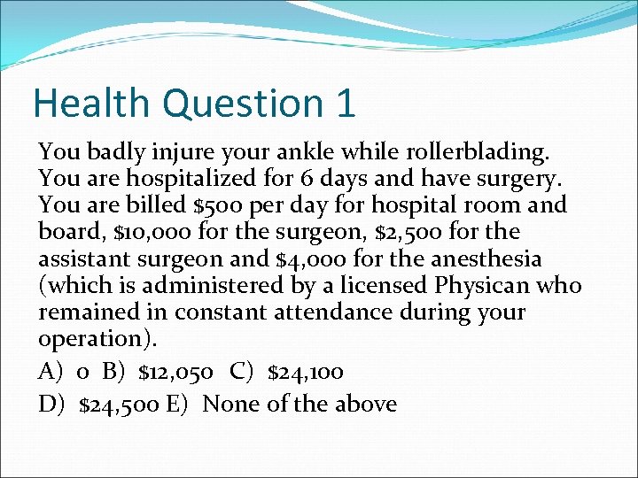 Health Question 1 You badly injure your ankle while rollerblading. You are hospitalized for