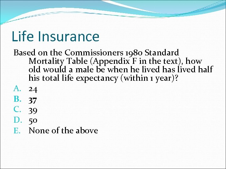 Life Insurance Based on the Commissioners 1980 Standard Mortality Table (Appendix F in the