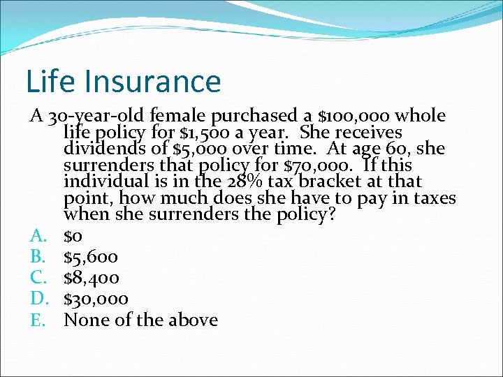 Life Insurance A 30 -year-old female purchased a $100, 000 whole life policy for