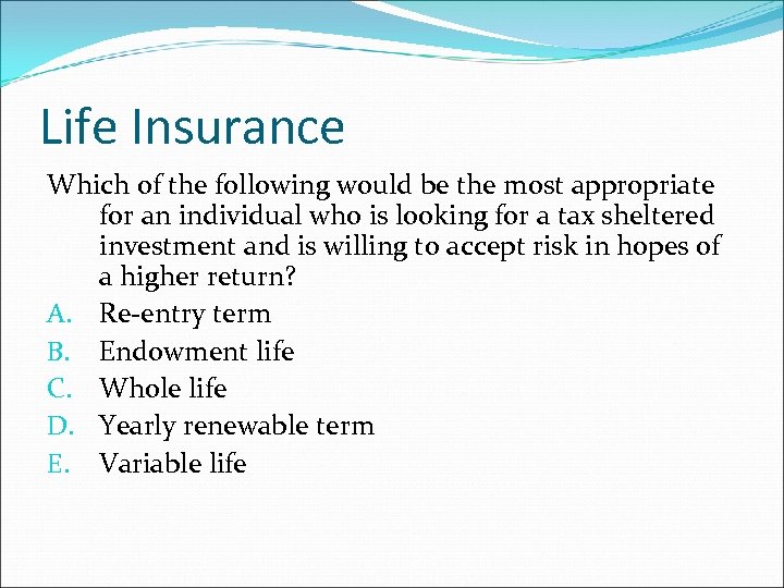 Life Insurance Which of the following would be the most appropriate for an individual