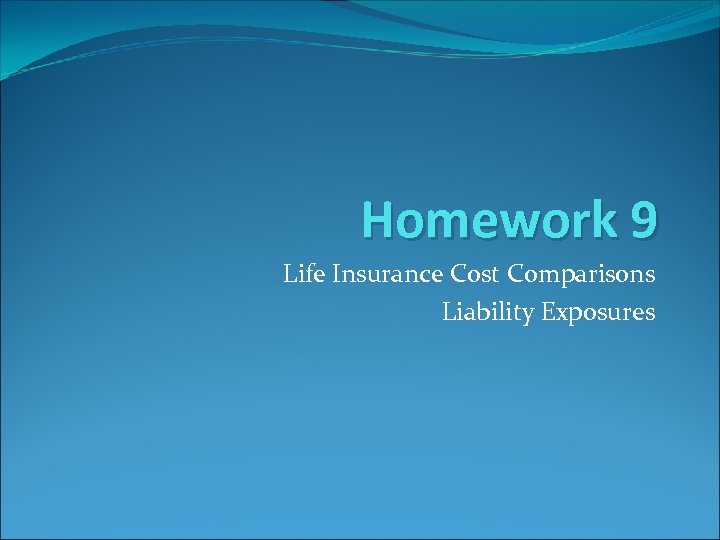 Homework 9 Life Insurance Cost Comparisons Liability Exposures 