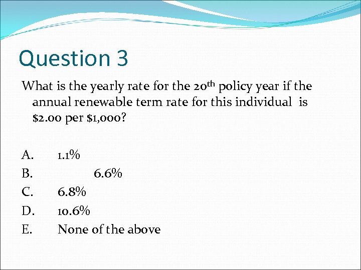 Question 3 What is the yearly rate for the 20 th policy year if