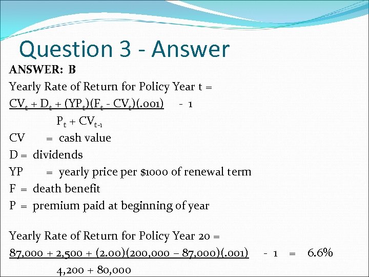 Question 3 - Answer ANSWER: B Yearly Rate of Return for Policy Year t