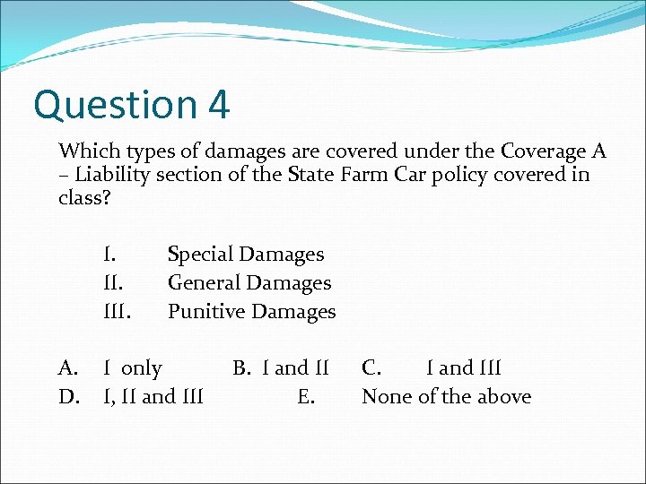 Question 4 Which types of damages are covered under the Coverage A – Liability