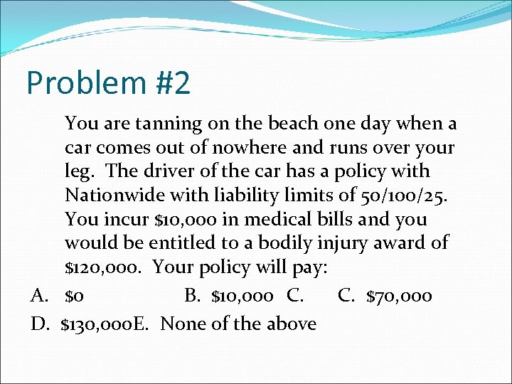 Problem #2 You are tanning on the beach one day when a car comes