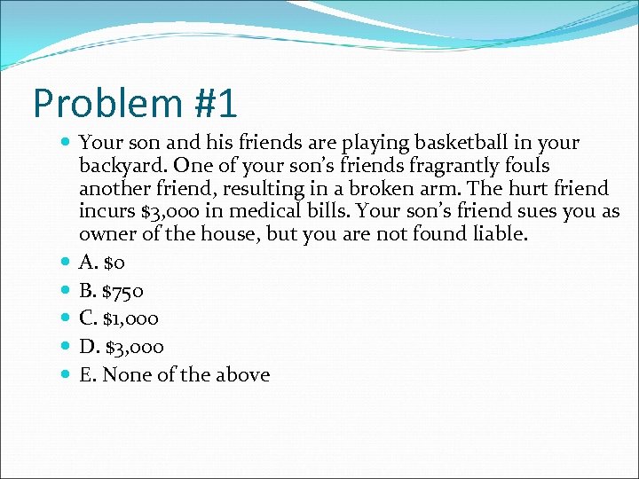 Problem #1 Your son and his friends are playing basketball in your backyard. One