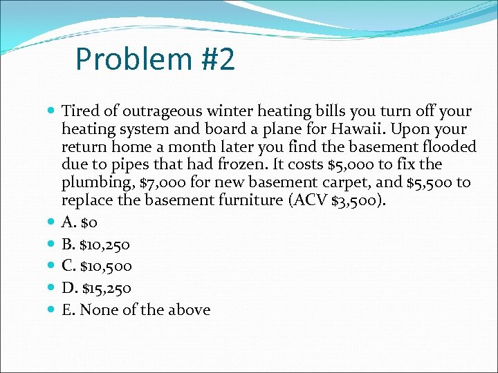 Problem #2 Tired of outrageous winter heating bills you turn off your heating system