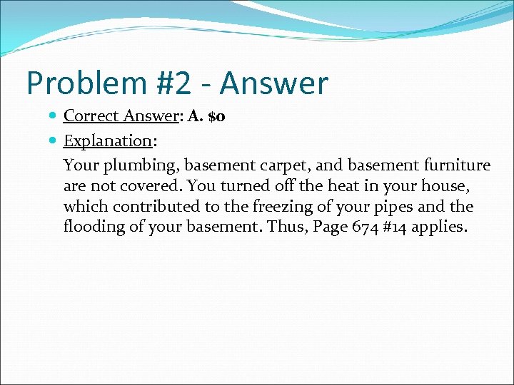 Problem #2 - Answer Correct Answer: A. $0 Explanation: Your plumbing, basement carpet, and