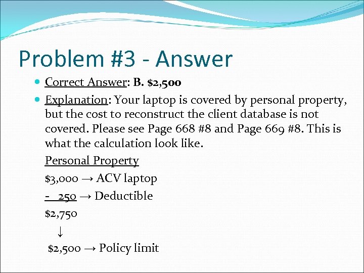 Problem #3 - Answer Correct Answer: B. $2, 500 Explanation: Your laptop is covered