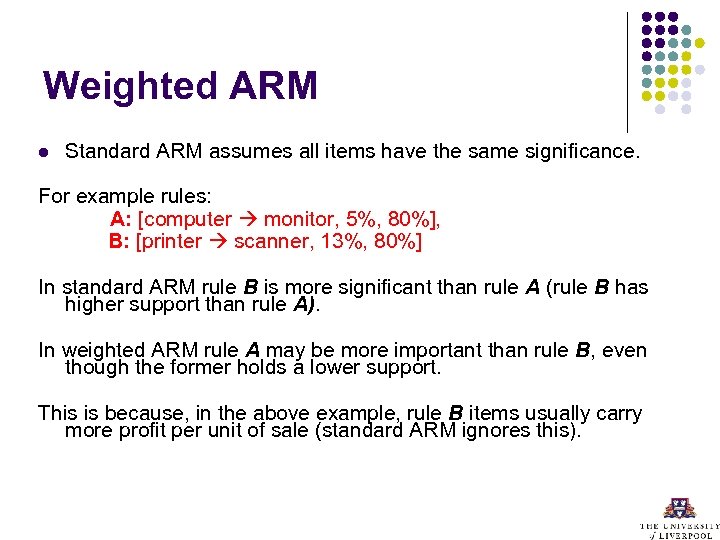 Weighted ARM l Standard ARM assumes all items have the same significance. For example