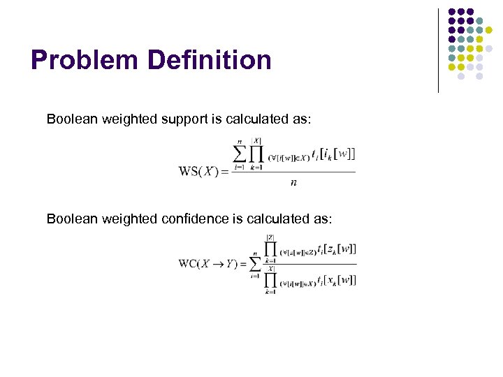 Problem Definition Boolean weighted support is calculated as: Boolean weighted confidence is calculated as: